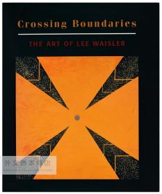 Crossing Boundaries: The Art of Lee Waisler 英文原版-《跨越边界：李·威斯勒的艺术》