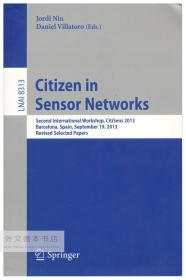 Citizen in Sensor Networks: Second International Workshop,Revised Selected Papers (Lecture Notes in Computer Science Book 8313) 英文原版-《传感器网络中的公民：第二届国际研讨会，修订论文选集》