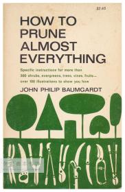 How to Prune Almost Everything by John Philip Baumgardt 英文原版-《约翰·菲利普·鲍姆加特 ：如何修剪几乎所有的花木》