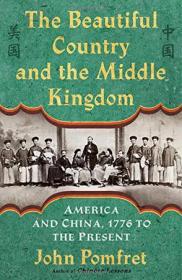 The Beautiful Country and the Middle Kingdom：America and China, 1776 to the Present