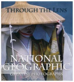 Through the Lens: National Geographic Greatest Photographs 英文原版-《透过镜头：国家地理最伟大的照片》