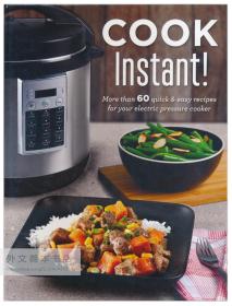 Cook Instant!: More Than 60 quick & easy recipes for your electric pressure cooker 英文原版-《即时厨师！：为您的电压力锅提供60多种快速简便的食谱》