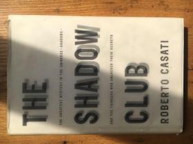 The Shadow Club: The Greatest Mystery in the Universe--Shadows--and the Thinkers Who Unlocked Their Secrets （护封有瑕疵 有字迹 划线 见图）【英文原版 精装】