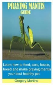 预订 Praying Mantis Guide : Learn how to feed, care, house, breed and make praying mantis your best healthy pet螳螂：宠物指南，英文原版