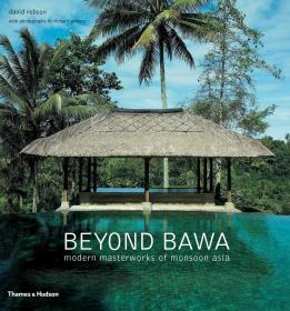 Beyond Bawa: Modern Masterworks of Monsoon Asia  巴瓦：季风亚洲的现代大师作品集