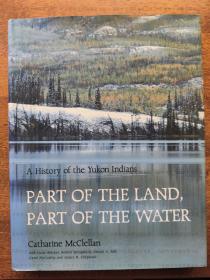 Part of the Land Part of the Water: A History of the Yukon Indians 讲述Yukon地区的印第安人的历史 汇集了现代地质学，考古学，民族学和文献史的见解