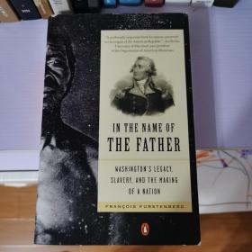 In the Name of the Father: Washington's Legacy, Slavery, and the Making of a Nation