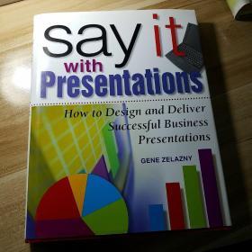 Say It With Presentations    How To Design And Deliver Successful Business Presentations