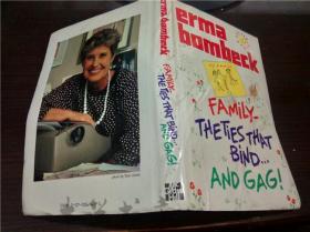 原版英法德意等外文  ERMA BOMBECK（FAMILY THE TIES THAT BIND AND GAG!） 1987年 小16开硬精装