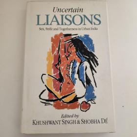 UNCERTAIN LIAISONS  sex strife and togetherness in urban india