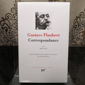 GUSTAVE FLAUBERT Correspondance, tome  IV : Janvier 1869 - Décembre 1875 居斯塔夫·福楼拜 书信集第四卷 LA PLEIADE 七星文库 法语/法文原版 小牛皮封皮 23K金书名烫金 36克圣经纸可以保存几百年不泛黄