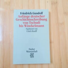 Friedrich Gundolf / Anfänge deutscher Geschichtsschreibung von Tschudi bis Winckelmann 弗里德里希·冈多夫 《德国史学的滥觞。从史修迪到温克尔曼》德语原版