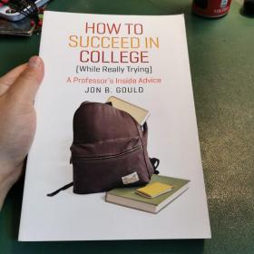 HowtoSucceedinCollege(WhileReallyTrying):AProfessor'sInsideAdvice