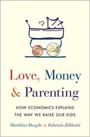 Love, Money, and Parenting: How Economics Explains the Way We Raise Our Kids（育儿经济学，现货，非代购）