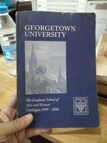 英文原版：GEORGETOWN UNIVERSITY The Graduate School  of  Arts and Sciences  Catalogue 1999-2000（乔治城大学 1999-2000艺术与科学研究生院的目录）