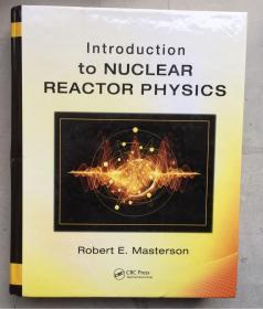 INTRODUCTION TO NUCLEAR REACTOR PHYSICS（16开，硬精装，一厚册1079页）