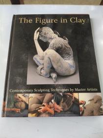 The Figure in Clay：Contemporary Sculpting Techniques by Master Artists (A Lark Ceramics Book)