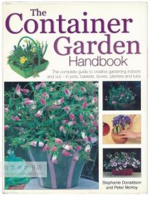 The Container Garden Handbook: The Complete Guide to Creative Gardening Indoors and Out-In Pots, Baskets, Boxes, Planters and Tubs 英文原版-《容器花园手册：用花盆、篮子、盒子、花盆甚至浴缸，在室内或室外进行创意园艺的完整指南》（稀见版本）