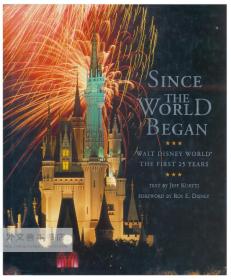 Since the World Began: Walt Disney World--The First 25 Years 英文原版-《童话世界的诞生：沃尔特·迪斯尼乐园——开园的第一个25年》