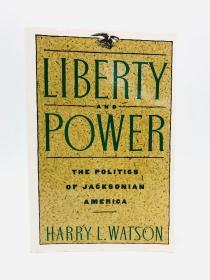 Liberty and Power: The Politics of Jacksonian America 英文原版-《自由与权力：杰克逊主义的美国政治》