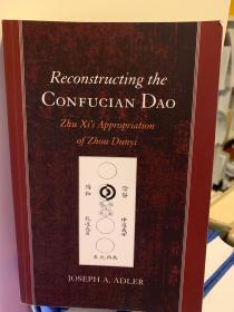 Reconstructing the Confucian Dao: Zhu Xi's Appropriation of Zhou Dunyi