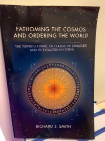 Fathoming the Cosmos and Ordering the World: The Yijing (I Ching, or Classic of Changes) and Its Evolution in China