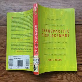 Transpacific Displacement: Ethnography Translation And Intertextual Travel In Twentieth-century Am  英文原版