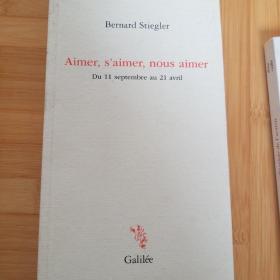 Bernard Stiegler / Aimer, s'aimer, nous aimer : Du 11 septembre au 21 avril  贝尔纳.斯蒂格勒 《爱，自爱，相爱》 法文原版