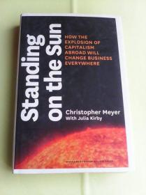 Standing on the Sun: How the Explosion of Capitalism Abroad Will Change Business Everywhere 英文原版精装