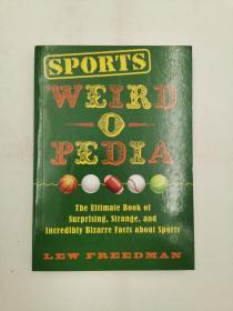 Sports Weird-o-Pedia: The Ultimate Book of Surprising, Strange, and Incredibly Bizarre Facts about Sports