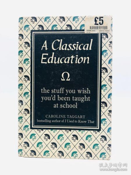 A Classical Education: The Stuff You Wish You'd Been Taught At School 英文原版-《经典教育：你所希望在学校教的东西》