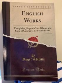 English Works: Toxophilus, Report of the Affairs and State of Germany, the Scholemaster