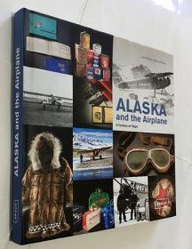 Alaska and the Airplane: A Century of Flight  阿拉斯加与飞机：一个世纪的飞行  英文原版  精装