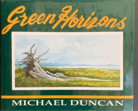 《绿色地平线 》GREEN HORIZONS  作者为加拿大当代艺术家迈克尔·邓肯 MICHAEL DUNCAN ，此为作者签名本，书中内容为作者的画作、手稿和诗歌，插图非常精美