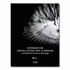 Interactive Installation Art & Design 互动装置艺术 科技驱动的艺术体验 新媒体艺术 互动装置案例解析 英文原版