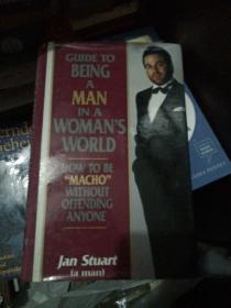 GUIDE TO BEING A MAN IN A WOMANS WORLD