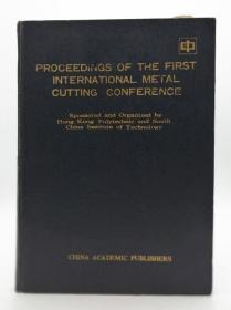 Proceedings of the First International Metal Cutting Conference (Sponsored and Organized by Hong Kong Polytechnic and South China Institute of Technology) 英文原版《第一届国际金属切削大会论文集》