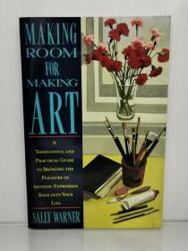 如何让生活充满艺术气息：实用指南 Making Room for Making Art: A Thoughtful and Practical Guide to Bringing the Pleasure of Artistic Expression Back into Your Life by Sally Warner（艺术）英文原版书