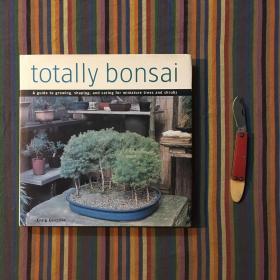 Totally Bonsai: A Guide to Growing, Shaping, and Caring for Miniature Trees and Shrubs