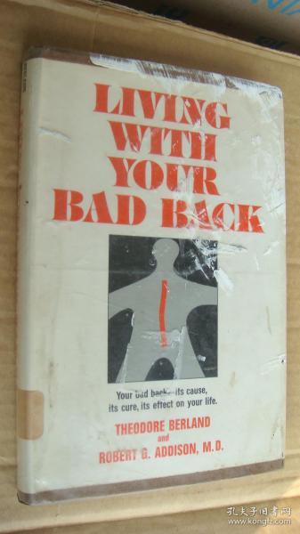 LIVING WITH YOUR BAD BACK (Your bad back-its cause,its cure,its effect on your life.) 英文原版 脊背的问题专论，少见题材书。 布面精装+书衣 24开 书衣过塑