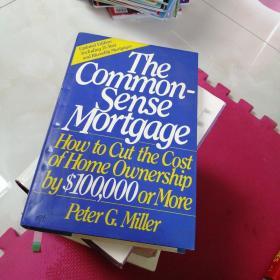 The Common-sense Mortgage: How To Cut The Cost Of Home Ownership By $100 000 Or More