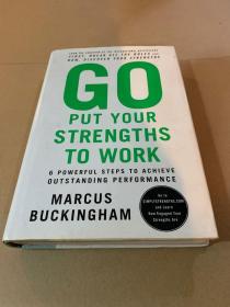 Go Put Your Strengths to Work: 6 Powerful Steps to Achieve Outstanding Performance 现在发现你的职业优势