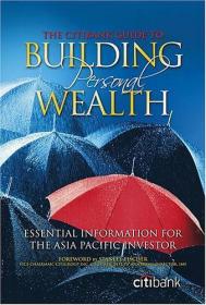 THE CITIBANK GUIDE TO BUILDING PERSONAL WEALTH：Essential Information for the Asia-Pacific Investor