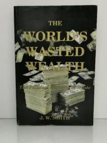 《浪费政治经济学》 The world's wasted wealth: The political economy of waste by J.W. Smith （经济学）英文原版书