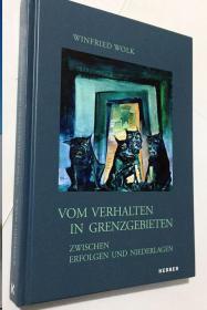 WINFRIED WOLK  VOM VERHALTEN IN GRENZGEBIETEN   ZWISCHEN ERFOLGEN UND NIEDERLAGEN    德语艺术画册  精装