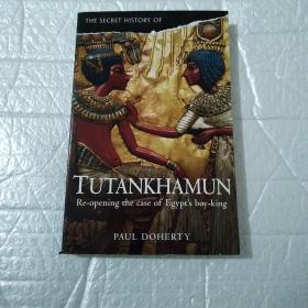 THE SECRET HISTORY OF  TUTANKHAMUN  Re-opening the case of Egypt's boy-king  32开。