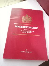 MAGISTRATE–JUDGE THE STORY OF THE PROVINCIAL COURT OF BRITISH COLUM