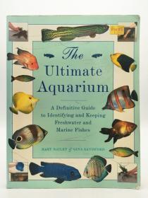 The Ultimate Aquarium : A Definitive Guide to Identifying and Keeping Freshwater and Marine Fishes 英文原版-《终极水族馆：淡水和海水鱼类鉴定和保存的权威指南》