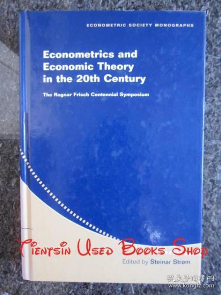 Econometrics and Economic Theory in the 20th Century: The Ragnar Frisch Centennial Symposium（Econometric Society Monographs）20世纪计量经济学和经济理论：拉格纳·弗里希百年学术研讨会（经济计量学会专著丛书 英语原版 精装本）