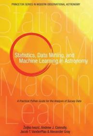 现货 Statistics, Data Mining, and Machine Learning in Astronomy: A Practical Python Guide for the Analysis of Survey Data (Princeton Series in Modern Observational Astronomy) 英文原版 天文学中的统计，数据挖掘和机器学习